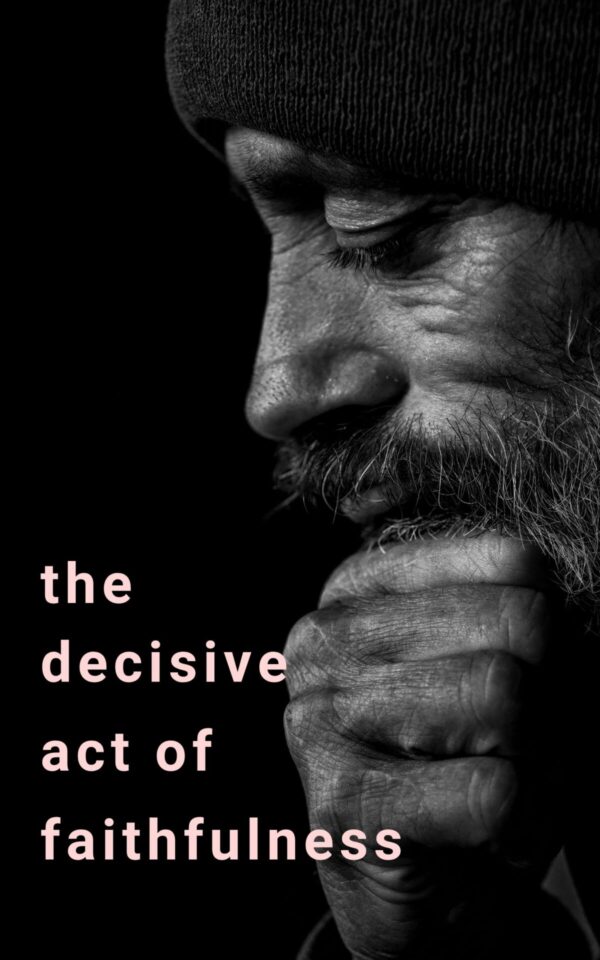 The Decisive Act of Faithfulness