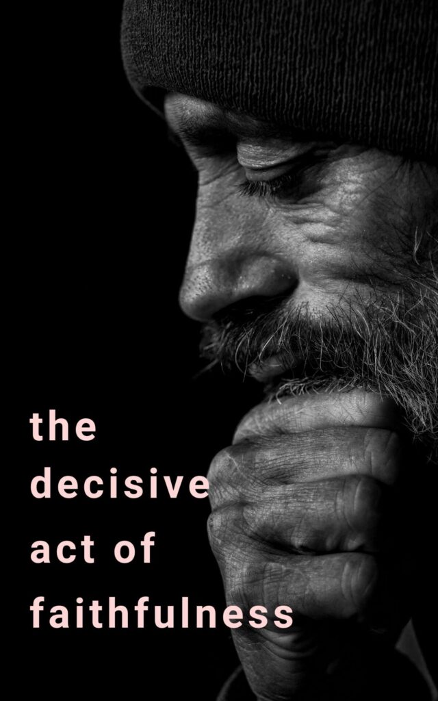 The Decisive Act of Faithfulness